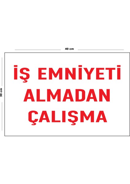 Metal Iş Emniyeti Almadan Çalışma 30 cm x 40 cm A3 Büyüklüğünde Uyarı Levhası Yönlendirme Tabelası