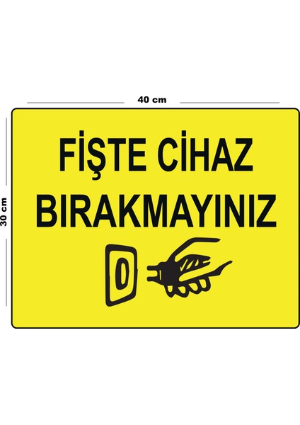 Metal Fişte Cihaz Bırakmayınız 30CM x 40CM A3 Büyüklüğünde Uyarı Levhası Yönlendirme Tabelası