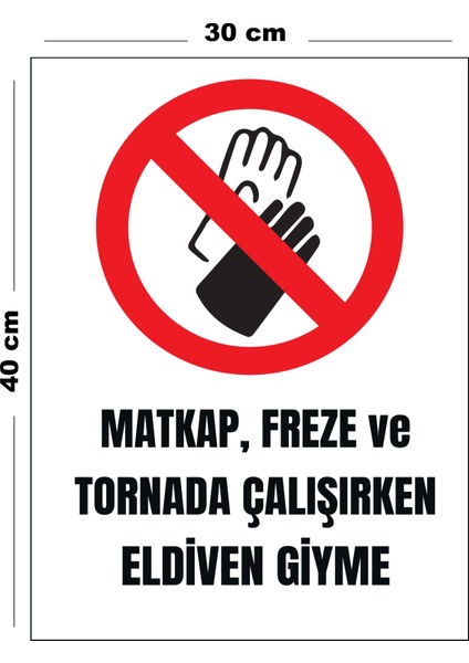 Metal Matkap Freze ve Tornada Çalışırken Eldiven Giyme 30 cm x 40 cm A3 Büyüklüğünde Uyarı Levhası