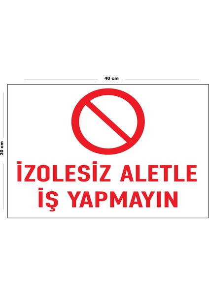 Metal Izolesiz Aletle Iş Yapma 30 cm x 40 cm A3 Büyüklüğünde Uyarı Levhası Yönlendirme Tabelası