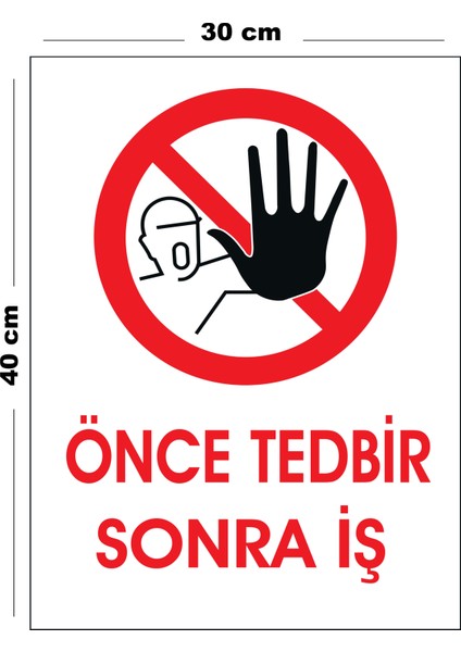 Metal Önce Tedbir Sonra Iş 30 cm x 40 cm A3 Büyüklüğünde Uyarı Levhası Yönlendirme Tabelası
