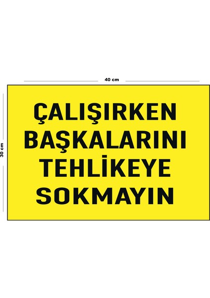 Metal Çalışırken Başkalarını Tehlikeye Sokmayın 30 cm x 40 cm A3 Büyüklüğünde Uyarı Levhası Yönlen