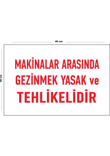 Metal Makinalar Arasında Gezinmek Yasak ve Tehlikelidir 30 cm x 40 cm A3 Büyüklüğünde Uyarı Levhası