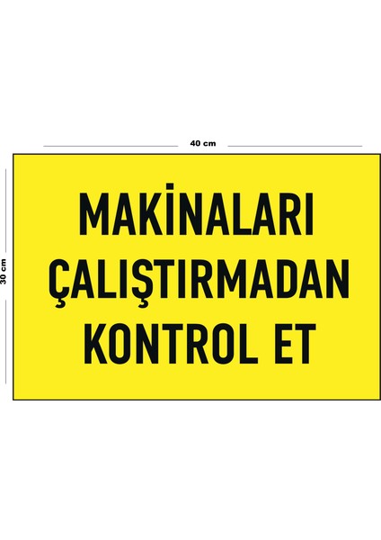 Metal Makinaları Çalıştırmadan Kontrol Et 30 cm x 40 cm A3 Büyüklüğünde Uyarı Levhası Yönlendirme