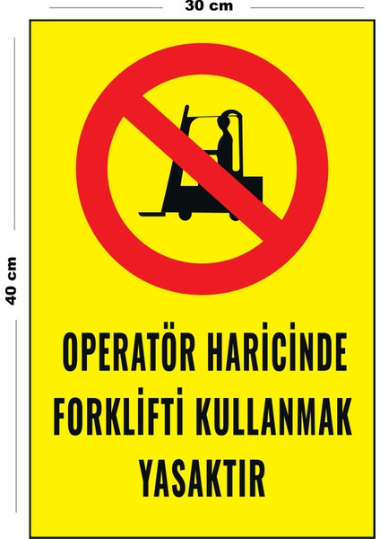 Metal Operatör Haricinde Fortklifti Kullanmak Yasaktır 30 cm x 40 cm A3 Büyüklüğünde Uyarı Levhası