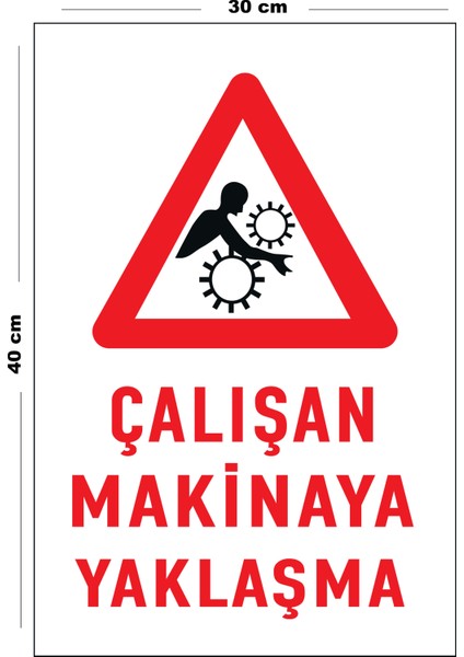 Metal Çalışan Makinaya Yaklaşma 30 cm x 40 cm A3 Büyüklüğünde Uyarı Levhası Yönlendirme Tabelası