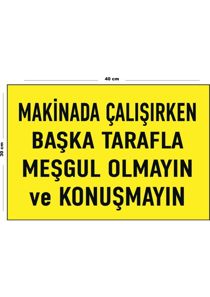 Metal Makinada Çalışırken Başka Tarafla Meşgul Olmayın ve Konuşmayın 30 cm x 40 cm A3 Büyüklüğünde