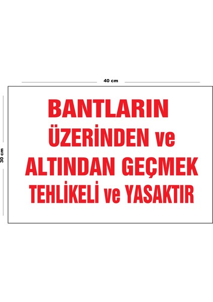 Metal Bantların Üzerinden ve Altından Geçmek Tehlikeli ve Yasaktır 30 cm x 40 cm A3 Büyüklüğünde