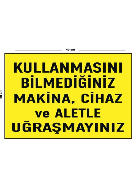 Metal Kullanmasını Bilmediğiniz Makina Cihaz ve Aletle Uğraşmayınız 30 cm x 40 cm A3 Büyüklüğünde