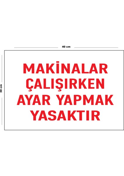 Metal Makinalar Çalışırken Ayar Yapmak Yasaktır 30 cm x 40 cm A3 Büyüklüğünde Uyarı Levhası Yönlen