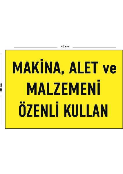 Metal Makina Alet ve Malzemeni Özenli Kullan 30 cm x 40 cm A3 Büyüklüğünde Uyarı Levhası Yönlendirme