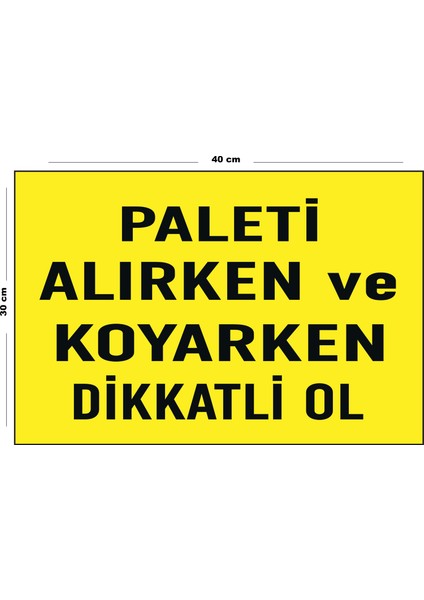 Metal Paleti Alırken ve Koyarken Dikkatli Ol 30 cm x 40 cm A3 Büyüklüğünde Uyarı Levhası Yönlendirme