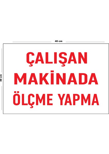 Metal Çalışan Makinada Ölçme Yapma 30 cm x 40 cm A3 Büyüklüğünde Uyarı Levhası Yönlendirme Tabelası