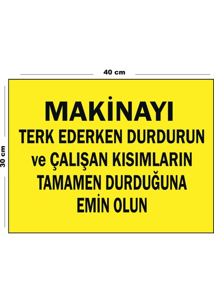 Metal Makinayı Terk Ederken Durdurun 30 cm x 40 cm A3 Büyüklüğünde Uyarı Levhası Yönlendirme Tabela