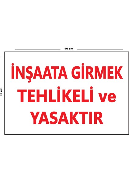 Metal Inşaata Girmek Tehlikeli ve Yasaktır 30 cm x 40 cm A3 Büyüklüğünde Uyarı Levhası Yönlendirme