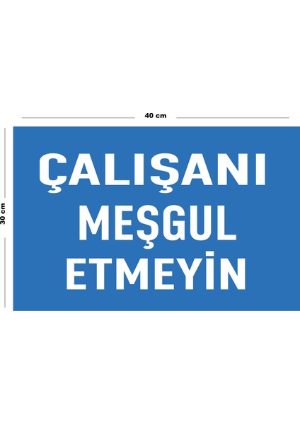 Metal Çalışanı Meşgul Etmeyin 30 cm x 40 cm A3 Büyüklüğünde Uyarı Levhası Yönlendirme Tabelası