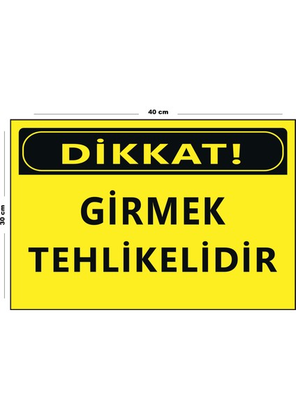 Metal Dikkat Girmek Tehlikelidir 30 cm x 40 cm A3 Büyüklüğünde Uyarı Levhası Yönlendirme Tabelası