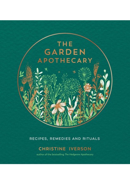 The Garden Apothecary Recipes, Remedies And Rituals