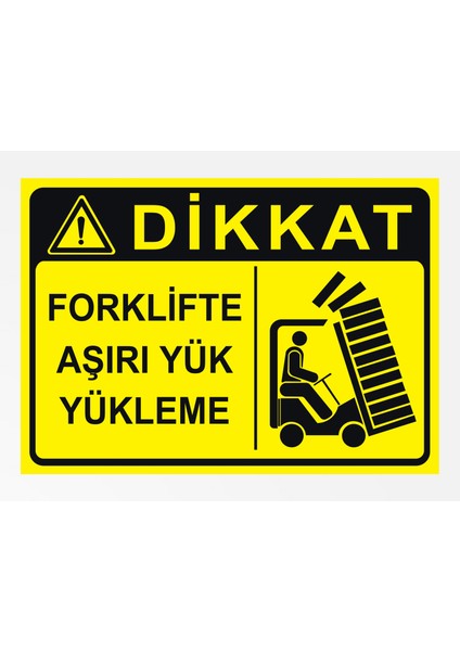 Forklifte Aşırı Yük Yükleme Uyarı Tabela Levhası 24X34 cm Polikarbon