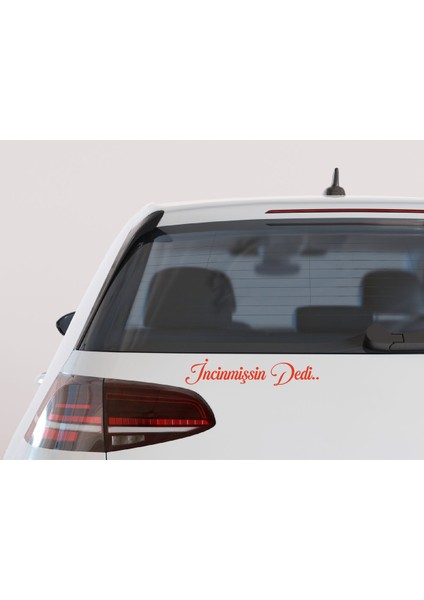 Incinmişsin Dedi Sticker Oto Cam Sticker