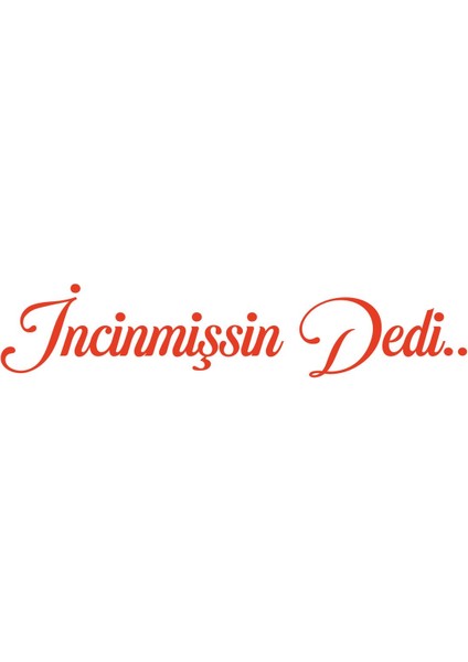 Incinmişsin Dedi Sticker Oto Cam Sticker fiyatları