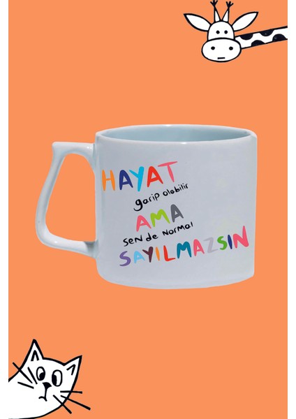 Hayat Garip Olabilir Ama Sen De Normal Sayılmazsın Tasarım Baskılı Beyaz Lüks Sap Kupa Bardak