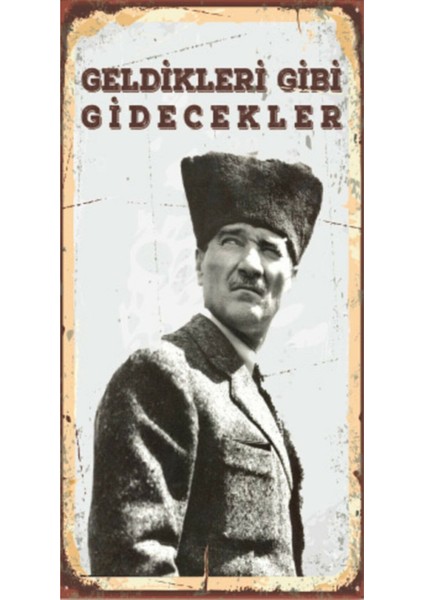 Atatürk – Geldikleri Gibi Gidecekler - Retro Ahşap Poster – Özel Koleksiyon – Hbb
