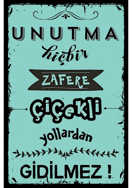 Unutma Hiç Bir Zafere Çiçekli Yollardan Gidilmez Retro Ahşap Poster Tablo