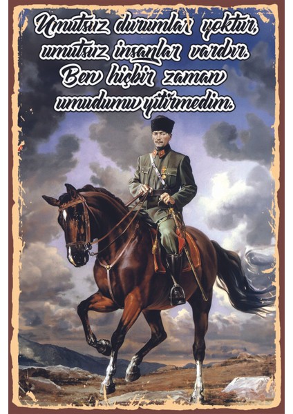 Atatürk Umutsuz Durumlar Yoktur Umutsuz Insanlar Vardır Retro Ahşap Poster (20X30) cm