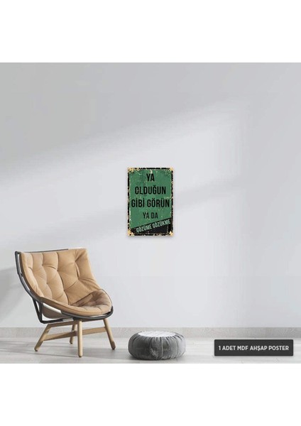 PT1017 - Ya Olduğun Gibi Görün Ya Da Gözüme Gözükme Retro Mdf Ahşap Poster (20X30CM) fiyatları
