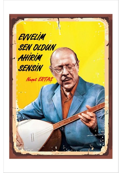 Retro Neşet Ertaş Evvelim Sen Oldun Ahirim Sensin Anlamlı Duvar Yazıları Sözleri 20 x 30 Tablo