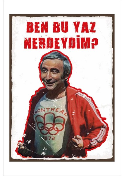 Retro Şener Şen Ben Bu Yaz Nerdeydim Yeşilçam Komik Esprili Duvar Yazıları Sözleri 20 x 30 Tablo
