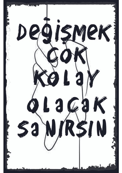 Değişmek Çok Kolay Olacak Sanırsın Yazılı Retro Ahşap Poster