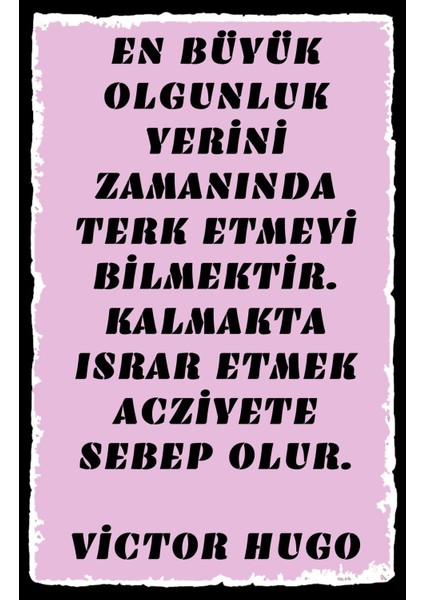 En Büyük Olgunluk Yerini Zamanında Terk Etmeyi Bilmektir Yazılı Retro Ahşap Poster