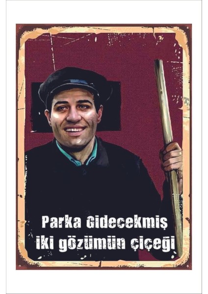 Retro Kemal Sunal Parka Gidecekmiş Iki Gözümün Çiçeği Vintage Yeşilçam 20 x 30 Tablo