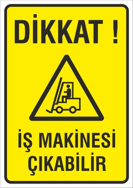 Iş Güvenliği Uyarı Levhası 24X34 Cm. (Dikkat Iş Makinesi Çıkabilir) (İG023)