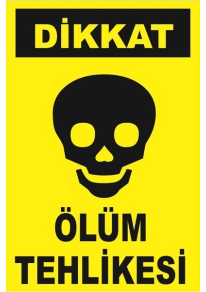 Iş Güvenliği Levhası - Uyarıcı Levha - Ikaz Levhası Dikkat Ölüm Tehlikesi 20X30 cm