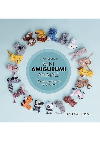 Amigurumi Animals: 20 Tiny Creatures To Crochet: 26 Tiny Creatures To Crochet