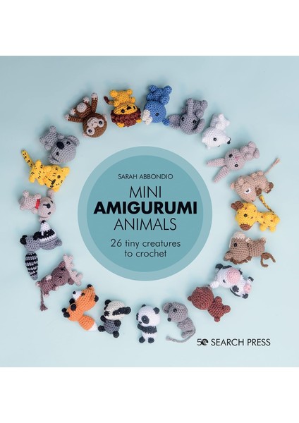 Amigurumi Animals: 20 Tiny Creatures To Crochet: 26 Tiny Creatures To Crochet