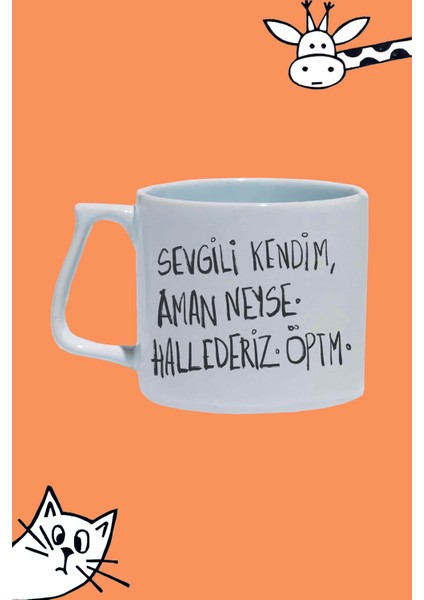 Sevgili Kendim Aman Neyse Hallederiz Öptüm Moddo Tasarım Baskılı Beyaz Lüks Sap Kupa Bardak