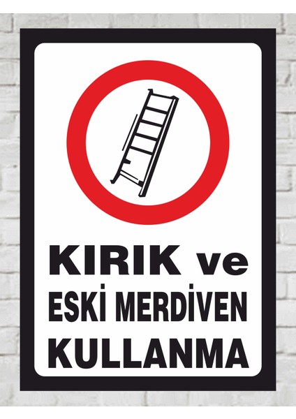 Kırık ve Eski Merdiven Kullanma - Uyarı Tabela Levhası 24X34 cm Polikarbon