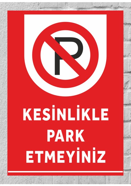 Kesinlikle Park Etmeyiniz - Uyarı Tabela Levhası 24X34 cm Polikarbon