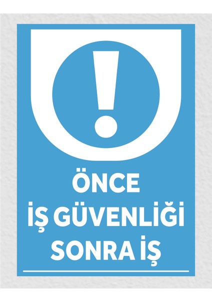 Önce Iş Güvenliği Sonra Iş - Uyarı Tabela Levhası 24X34 cm Polikarbon