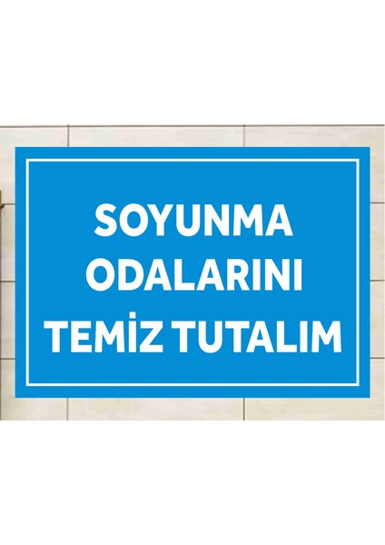 Soyunma Odalarını Temiz Tutalım - Uyarı Tabela Levhası 24X34 cm Polikarbon