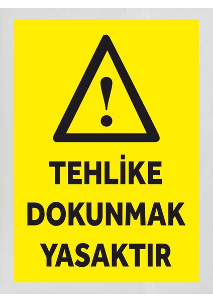Tehlike Dokunmak Yasaktır - Uyarı Tabela Levhası 24X34 cm Polikarbon
