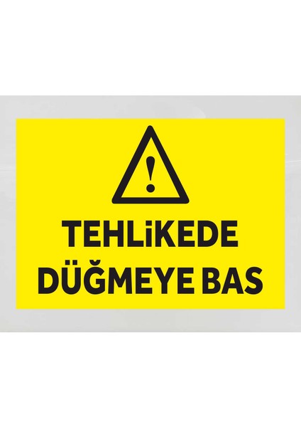 Tehlikede Düğmeye Bas - Uyarı Tabela Levhası 24X34 cm Polikarbon