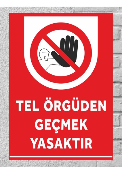 Tel Örgüden Geçmek Yasaktır - Uyarı Tabela Levhası 24X34 cm Polikarbon