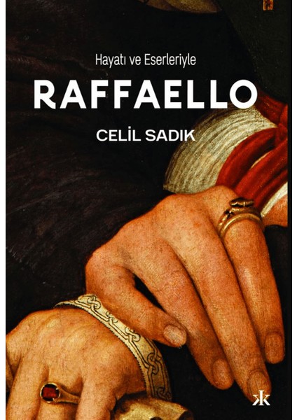 Hayatı ve Eserleriyle Raffaello - Celil Sadık