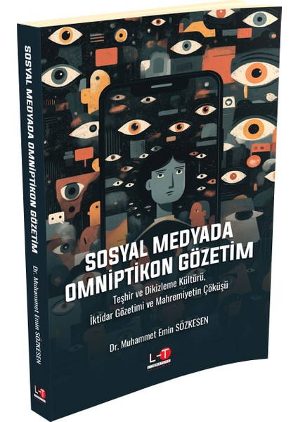 Sosyal Medyada Omniptikon Gözetimteşhir ve Dikizleme Kültürü, Iktidar Gözetimi ve Mahremiyetin Çöküşü / Dr. Muhammet Emin Sözkesen