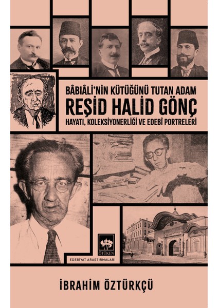 Babıali'nin Kütüğünü Tutan Adam Reşid Halid Gönç / Ibrahim Öztürkçü
